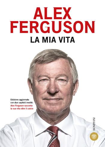 La mia vita - Alex Ferguson - Libro Bompiani 2015, I grandi tascabili | Libraccio.it