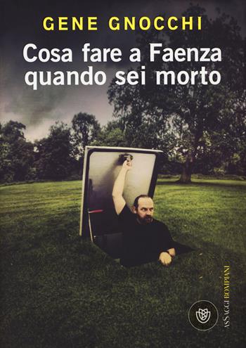Cosa fare a Faenza quando sei morto - Gene Gnocchi - Libro Bompiani 2015, AsSaggi | Libraccio.it