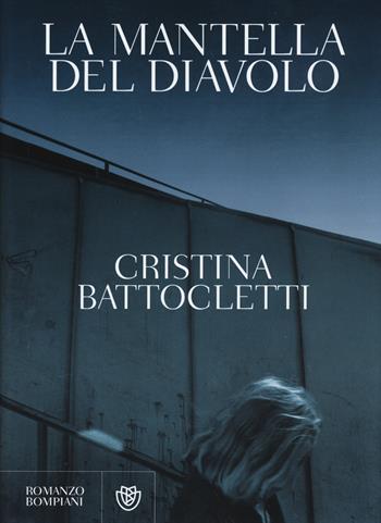 La mantella del diavolo - Cristina Battocletti - Libro Bompiani 2015, Romanzi Bompiani | Libraccio.it