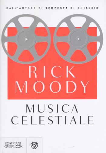 Musica celestiale - Rick Moody - Libro Bompiani 2015, Overlook | Libraccio.it