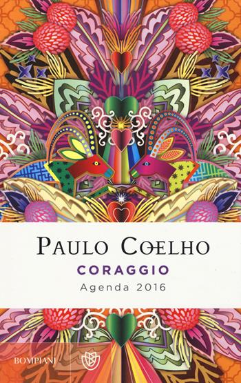 Coraggio. Agenda 2016 - Paulo Coelho - Libro Bompiani 2015 | Libraccio.it
