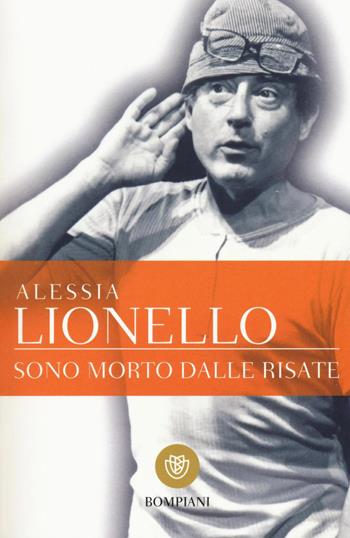 Sono morto dalle risate - Alessia Lionello - Libro Bompiani 2016, Tascabili | Libraccio.it