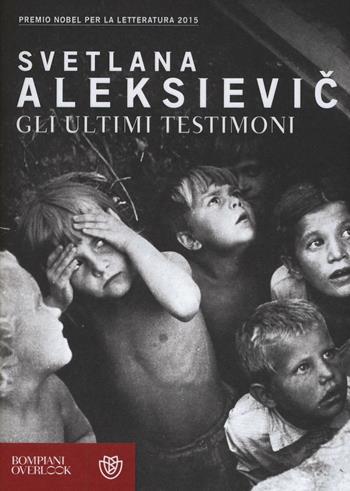 Gli ultimi testimoni - Svetlana Aleksievic - Libro Bompiani 2016, Overlook | Libraccio.it