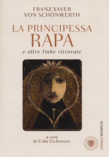 La principessa Rapa e altre fiabe ritrovate - Franz Xaver von Schönwerth - Libro Bompiani 2016, AsSaggi | Libraccio.it
