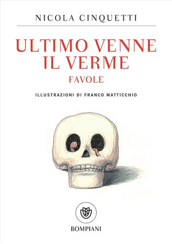 Ultimo venne il verme. Favole - Nicola Cinquetti - Libro Bompiani 2016, Tascabili | Libraccio.it