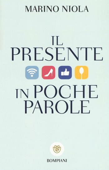 Il presente in poche parole - Marino Niola - Libro Bompiani 2016, I grandi tascabili | Libraccio.it