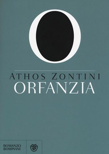 Orfanzia - Athos Zontini - Libro Bompiani 2016, Narratori italiani | Libraccio.it