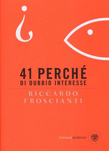 41 perché di dubbio interesse - Riccardo Froscianti - Libro Bompiani 2016, PasSaggi | Libraccio.it