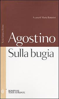 Sulla bugia. Testo latino a fronte - Agostino (sant') - Libro Bompiani 2001, Testi a fronte | Libraccio.it