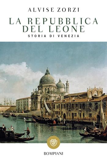 La Repubblica del Leone. Storia di Venezia - Alvise Zorzi - Libro Bompiani 2001, Storia paperback | Libraccio.it