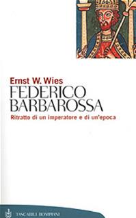 Vita di Federico Barbarossa - Ernst W. Wies - Libro Bompiani 2001, Tascabili. Saggi | Libraccio.it