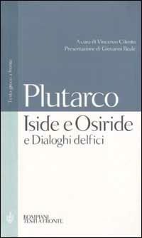 Iside e Osiride e Dialoghi delfici. Testo greco a fronte - Plutarco - Libro Bompiani 2002, Testi a fronte | Libraccio.it