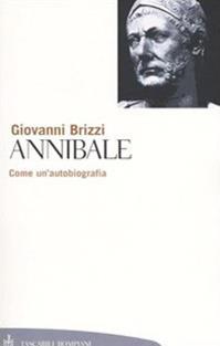 Annibale. Come un'autobiografia - Giovanni Brizzi - Libro Bompiani 2003, Tascabili. Saggi | Libraccio.it