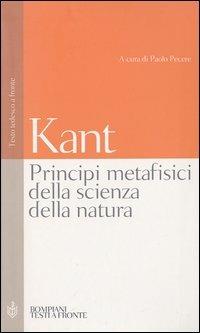 Principi metafisici della scienza della natura. Testo tedesco a fronte - Immanuel Kant - Libro Bompiani 2003, Testi a fronte | Libraccio.it