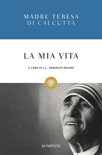 La mia vita - Teresa di Calcutta (santa) - Libro Bompiani 2003, Tascabili | Libraccio.it