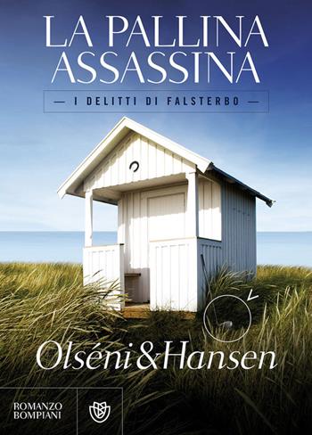 La pallina assassina. I delitti di Falsterbo - Christina Olséni, Micke Hansen - Libro Bompiani 2017, Letteraria straniera | Libraccio.it