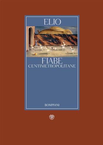 Fiabe centimetropolitane - Elio - Libro Bompiani 2017, AsSaggi | Libraccio.it