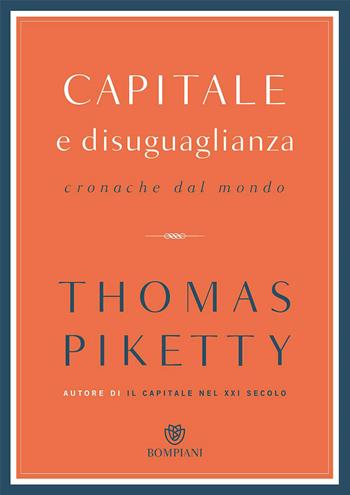 Capitale e disuguaglianza. Cronache dal mondo - Thomas Piketty - Libro Bompiani 2017, Saggistica straniera | Libraccio.it