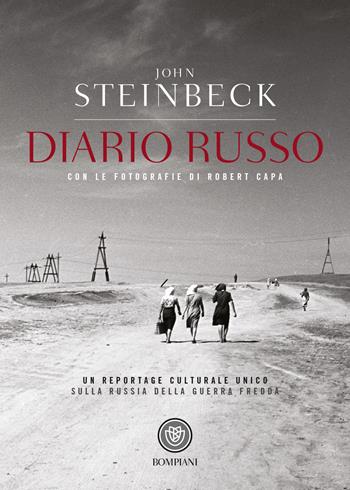 Diario russo. Con fotografie di Robert Capa - John Steinbeck - Libro Bompiani 2018, Tascabili narrativa | Libraccio.it