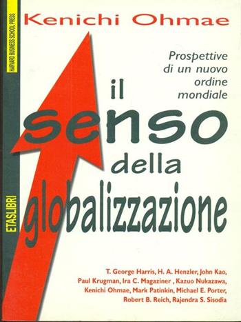 Il senso della globalizzazione. Prospettive di un nuovo ordine mondiale - Kenichi Ohmae - Libro Rizzoli 1998, ETAS Economia e storia economica | Libraccio.it