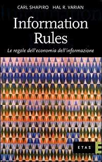 Information Rules. Le regole dell'economia dell'informazione - Carl Shapiro, Hal R. Varian - Libro Rizzoli 1999, ETAS Economia dell'informazione | Libraccio.it