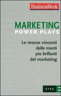 Marketing Power Plays  - Libro Rizzoli 2007, ETAS BusinessWeek Power Plays | Libraccio.it