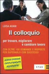 Il colloquio per trovare, migliorare e cambiare lavoro - Luisa Adani - Libro Rizzoli 2008, ETAS Jobbing | Libraccio.it