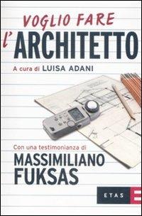 Voglio fare l'architetto  - Libro Rizzoli 2009, ETAS Voglio fare | Libraccio.it