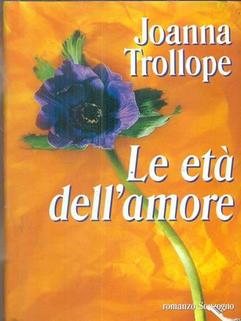 Le età dell'amore - Joanna Trollope - Libro Sonzogno 1995, Romanzi | Libraccio.it