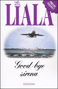 Goodbye sirena - Liala - Libro Sonzogno 2004, Liala bestsellers | Libraccio.it