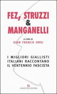 Fez, struzzi & manganelli. I migliori giallisti italiani raccontano il ventennio fascista  - Libro Sonzogno 2005, Romanzi | Libraccio.it
