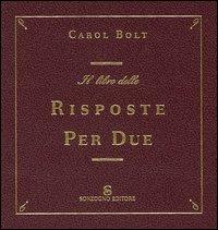 Il libro delle risposte per due - Carol Bolt - Libro Sonzogno 2005 | Libraccio.it