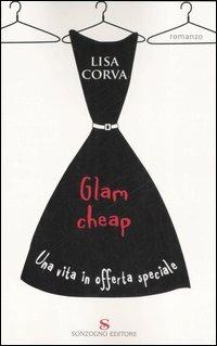 Glam cheap. Una vita in offerta speciale - Lisa Corva - Libro Sonzogno 2007, Romanzi | Libraccio.it