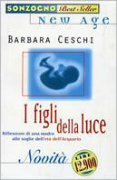 I figli della luce - Barbara Ceschi - Libro Sonzogno 1998, Bestseller | Libraccio.it