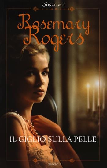 Il giglio sulla pelle - Rosemary Rogers - Libro Sonzogno 2000, Tascabili romanzi | Libraccio.it