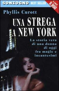 Una strega a New York - Phyllis Curott - Libro Sonzogno 2000, Bestseller | Libraccio.it