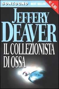 Il collezionista di ossa - Jeffery Deaver - Libro Sonzogno 2002, Bestseller | Libraccio.it