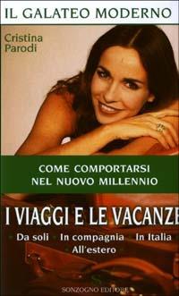 I viaggi e le vacanze. Da soli, in compagnia, in Italia, all'estero - Cristina Parodi - Libro Sonzogno 2003 | Libraccio.it