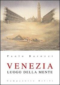 Venezia luogo della mente - Paolo Barozzi - Libro Campanotto 2008, Zeta rifili.Collana cataloghi-brevi saggi | Libraccio.it