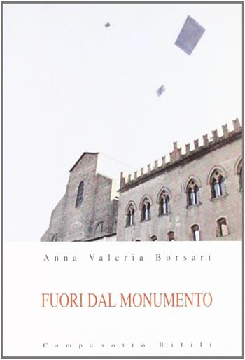 Fuori dal monumento - Anna Valeria Borsari - Libro Campanotto 2010, Zeta rifili.Collana cataloghi-brevi saggi | Libraccio.it
