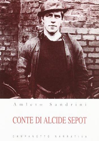 Conte di Alcide Sepot - Amleto Sandrini, Adolfo Cefis - Libro Campanotto 2010, Zeta narrativa. Prosa ital. contemporanea | Libraccio.it