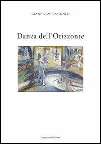 Danza dell'orizzonte - Gianna Paola Cuneo - Libro Campanotto 2010, Le carte nascoste | Libraccio.it