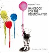 Handbook for the disenchanted. Ediz. illustrata