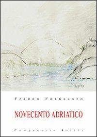Novecento adriatico. Vol. 1 - Franco Fornasaro - Libro Campanotto 2011, Zeta rifili.Collana cataloghi-brevi saggi | Libraccio.it