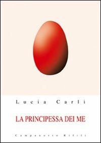 La principessa dei me - Lucia Carli - Libro Campanotto 2012, Zeta rifili.Collana cataloghi-brevi saggi | Libraccio.it