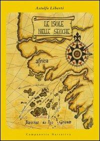 Le isole nelle secche - Astolfo Liberti - Libro Campanotto 2013, Narrativa | Libraccio.it