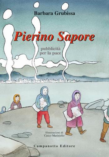 Pierino Sapore. Pubblicità per la pace - Barbara Grubissa - Libro Campanotto 2021, Fantasia | Libraccio.it