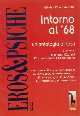 Intorno al '68. Un'antologia di testi - Elvio Fachinelli - Libro Massari Editore 1998, Eros & Psiche | Libraccio.it