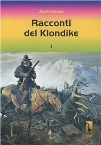 Racconti del Klondike - Jack London - Libro Massari Editore 2002, Aspidistra | Libraccio.it