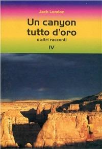 Un canyon tutto d'oro e altri racconti - Jack London - Libro Massari Editore 2002, Aspidistra | Libraccio.it